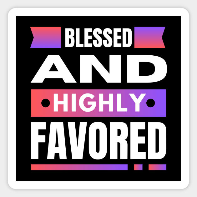 Blessed And Highly Favored | Christian Sticker by All Things Gospel